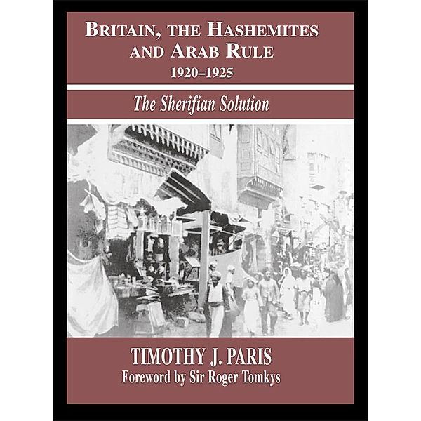 Britain, the Hashemites and Arab Rule, Timothy J. Paris