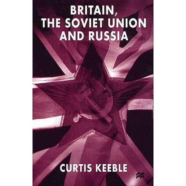 Britain, the Soviet Union and Russia, C. Keeble