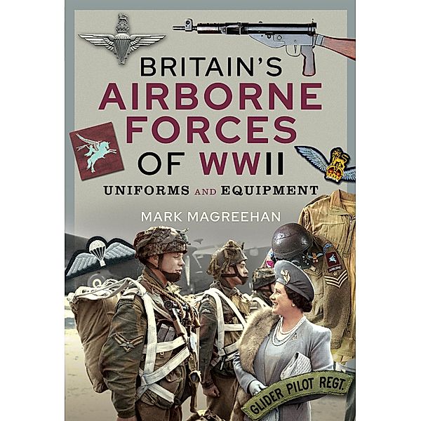 Britain's Airborne Forces of WWII, Magreehan Mark Magreehan