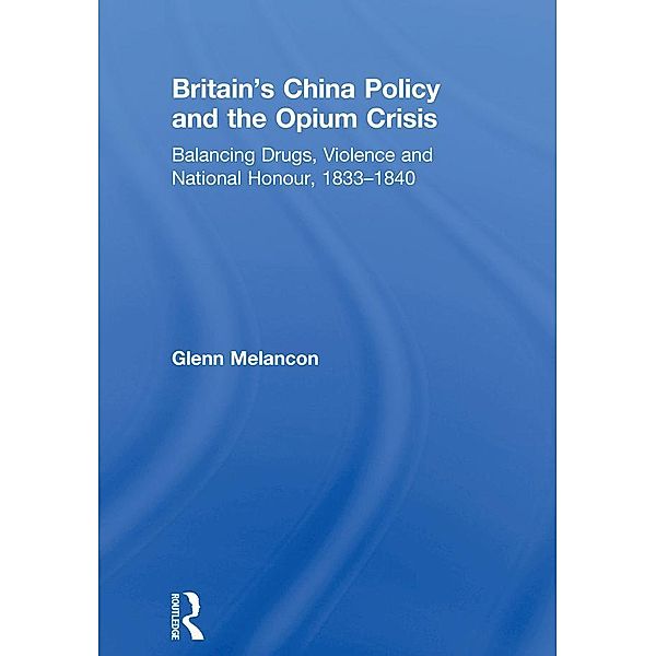 Britain's China Policy and the Opium Crisis, Glenn Melancon