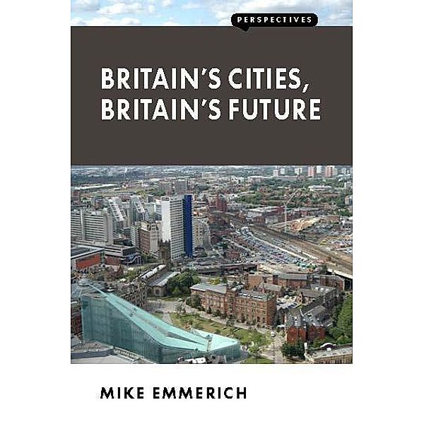Britain's Cities, Britain's Future, Mike Emmerich