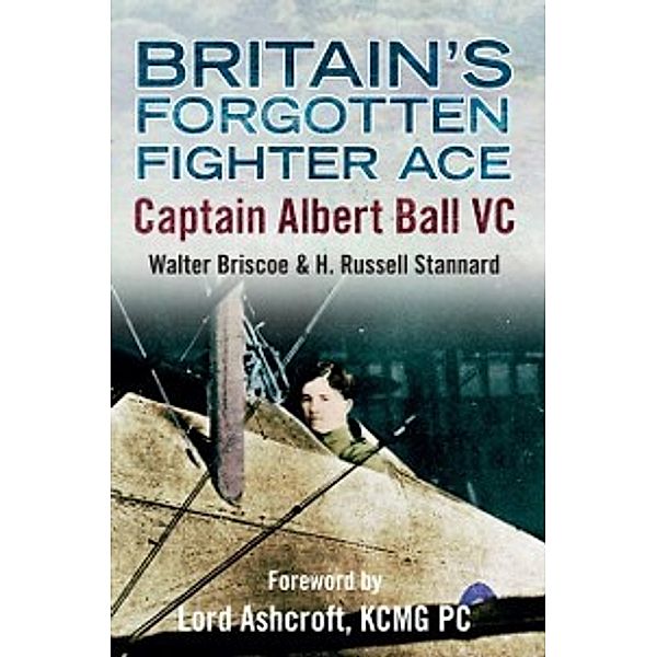 Britain's Forgotten Fighter Ace Captain Ball VC, Walter A. Briscoe, H. Russell Stannard