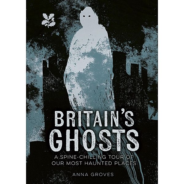 Britain's Ghosts / National Trust, Anna Groves, National Trust Books