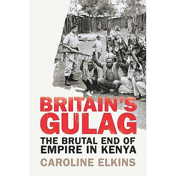 Britain's Gulag, Caroline Elkins