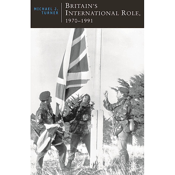 Britain's International Role, 1970-1991, Michael J Turner