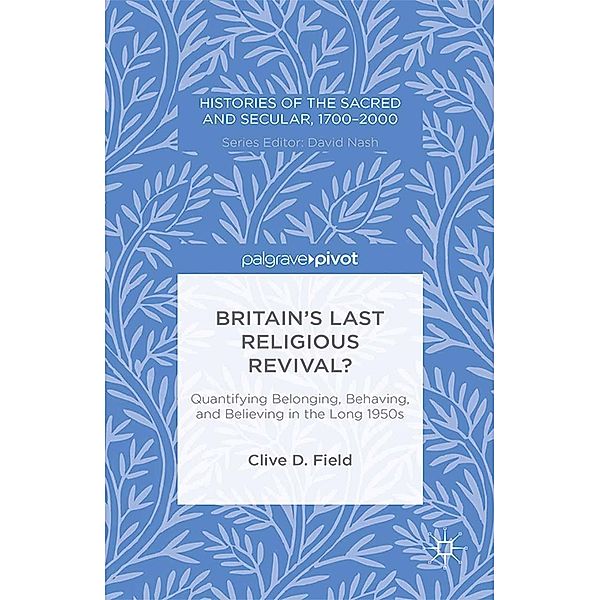 Britain's Last Religious Revival? / Histories of the Sacred and Secular, 1700-2000, C. Field