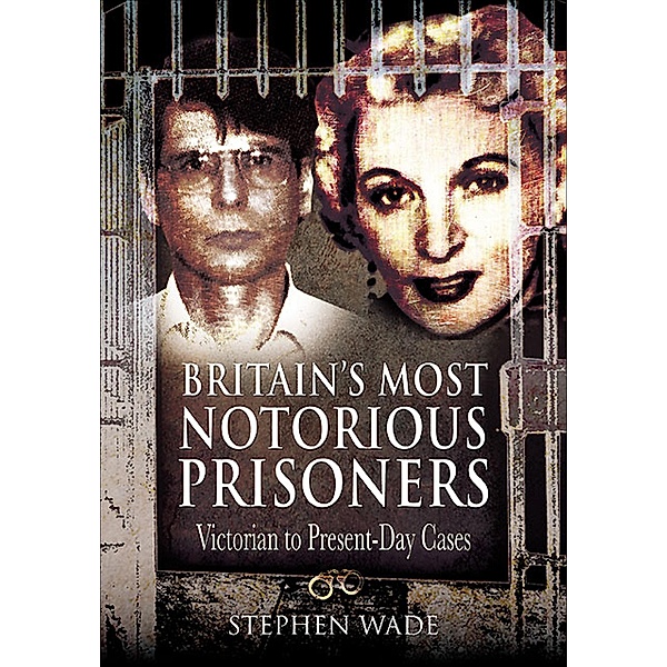 Britain's Most Notorious Prisoners, Stephen Wade