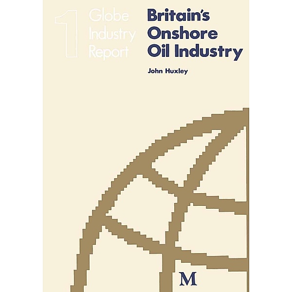 Britain's Onshore Oil Industry, J. Huxley