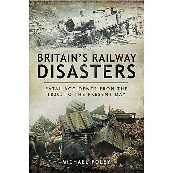 Britain's Railway Disasters, Michael Foley