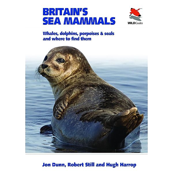 Britain's Sea Mammals / WILDGuides of Britain & Europe, Jon Dunn