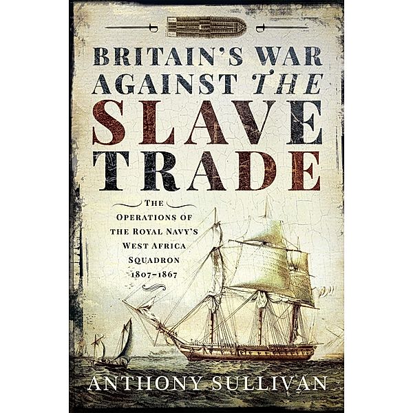 Britain's War Against the Slave Trade, Sullivan Anthony Sullivan