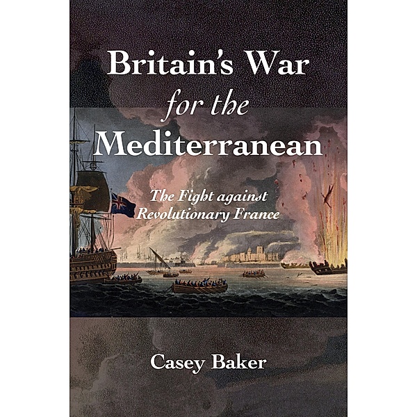 Britain's War for the Mediterranean, William Casey Baker