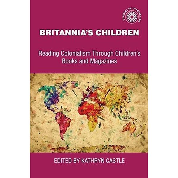 Britannia's children / Studies in Imperialism Bd.26, Kathryn Castle