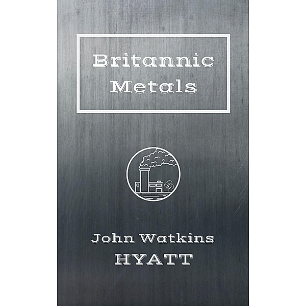 Britannic Metals, John Watkins Hyatt