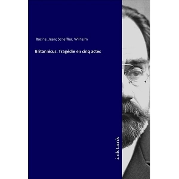 Britannicus. Tragédie en cinq actes, Jean Racine