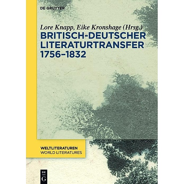 Britisch-deutscher Literaturtransfer 1756-1832 / WeltLiteraturen - World Literatures