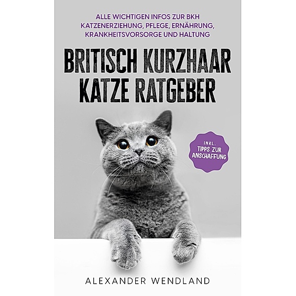 Britisch Kurzhaar Katze Ratgeber, Alexander Wendland