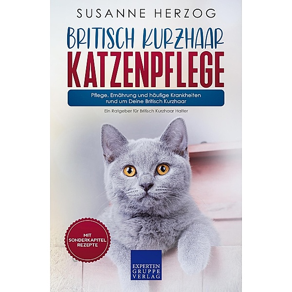 Britisch Kurzhaar Katzenpflege - Pflege, Ernährung und häufige Krankheiten rund um Deine Britisch Kurzhaar / Britisch Kurzhaar Katzen Bd.3, Susanne Herzog