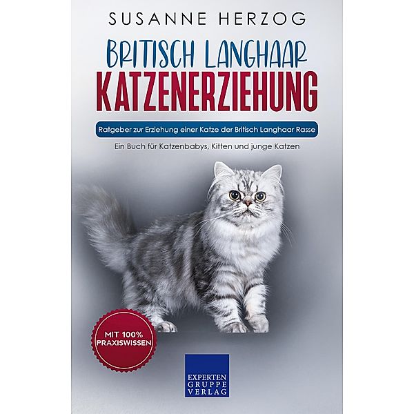 Britisch Langhaar Katzenerziehung - Ratgeber zur Erziehung einer Katze der Britisch Langhaar Rasse / Britisch Langhaar Katzen Bd.1, Susanne Herzog