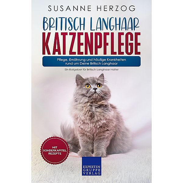 Britisch Langhaar Katzenpflege - Pflege, Ernährung und häufige Krankheiten rund um Deine Britisch Langhaar / Britisch Langhaar Katzen Bd.3, Susanne Herzog