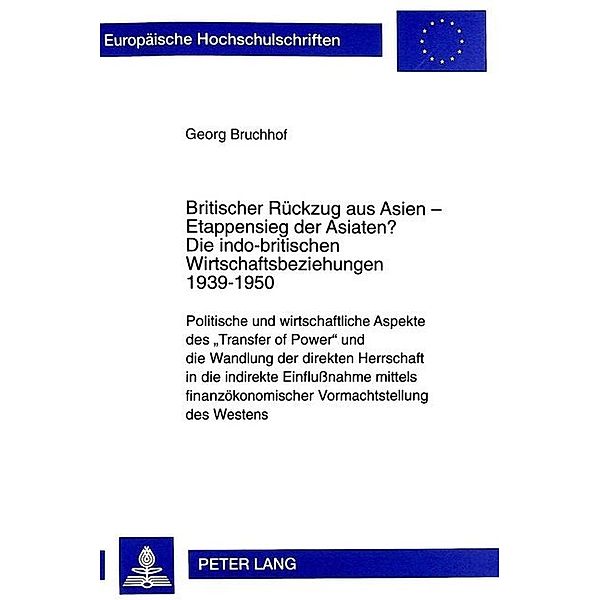 Britischer Rückzug aus Asien - Etappensieg der Asiaten?- Die indo-britischen Wirtschaftsbeziehungen 1939-1950, George Bruchhof