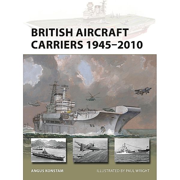 British Aircraft Carriers 1945-2010, Angus Konstam