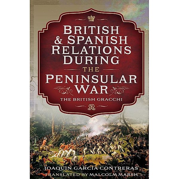 British and Spanish Relations During the Peninsular War, Contreras Joaquin Garcia Contreras, Marsh Malcolm Marsh