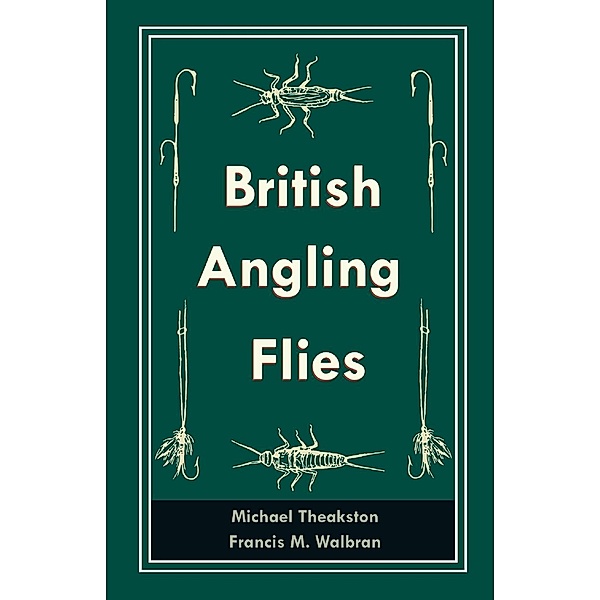 British Angling Flies, Michael Theakston, Francis M. Walbran