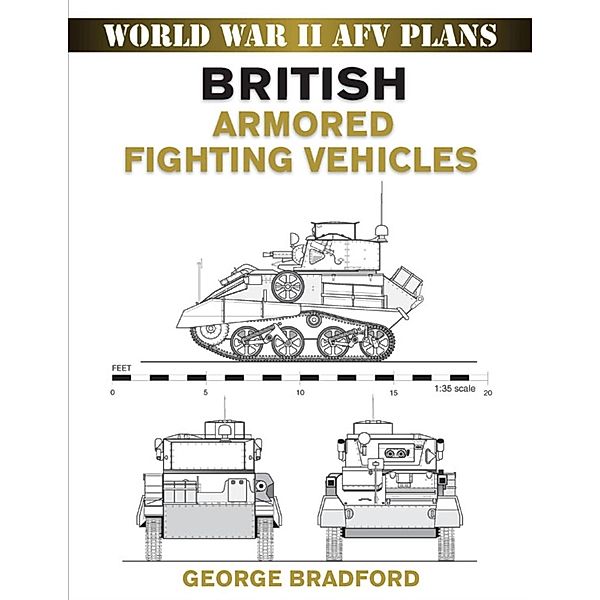 British Armored Fighting Vehicles / World War II AFV Plans, George Bradford