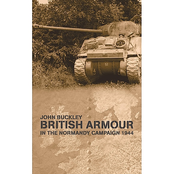 British Armour in the Normandy Campaign, John Buckley