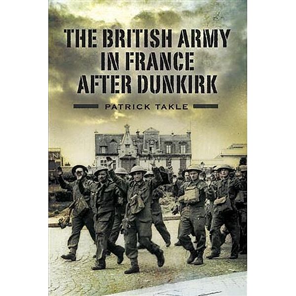 British Army in France After Dunkirk, Patrick Takle