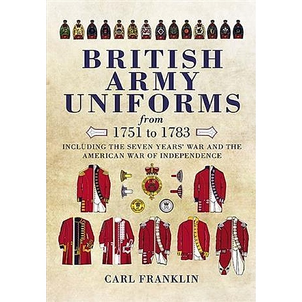 British Army Uniforms of the American Revolution 1751-1783, Carl Franklin