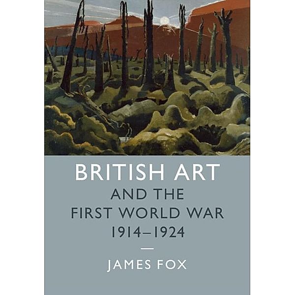 British Art and the First World War, 1914-1924, James Fox