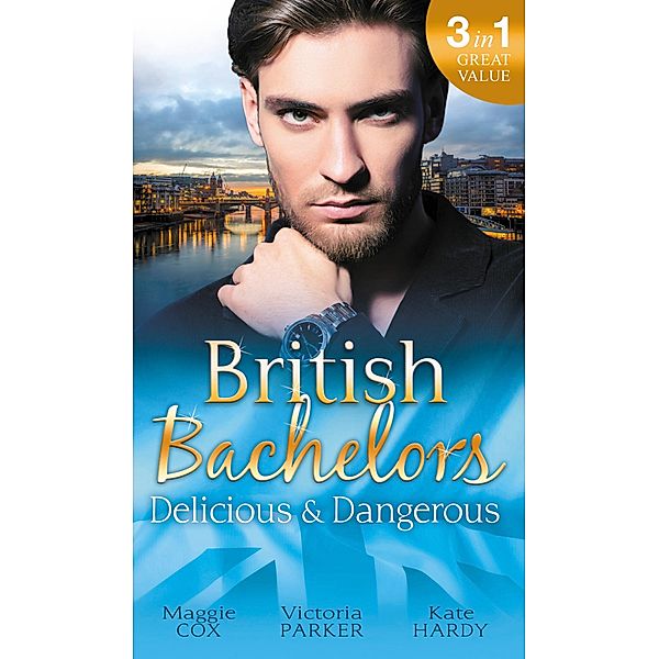 British Bachelors: Delicious & Dangerous: The Tycoon's Delicious Distraction / The Woman Sent to Tame Him / Once a Playboy... / Mills & Boon, Maggie Cox, Victoria Parker, Kate Hardy