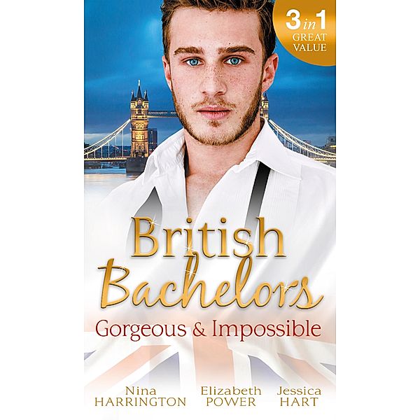 British Bachelors: Gorgeous and Impossible, Nina Harrington, Elizabeth Power, Jessica Hart