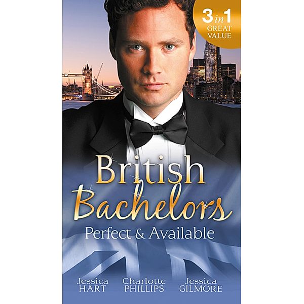 British Bachelors: Perfect and Available: Mr (Not Quite) Perfect / The Plus-One Agreement / The Return of Mrs Jones / Mills & Boon, Jessica Hart, Charlotte Phillips, Jessica Gilmore