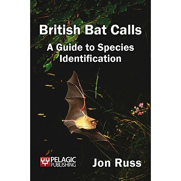 British Bat Calls / Bat Biology and Conservation, Jon Russ