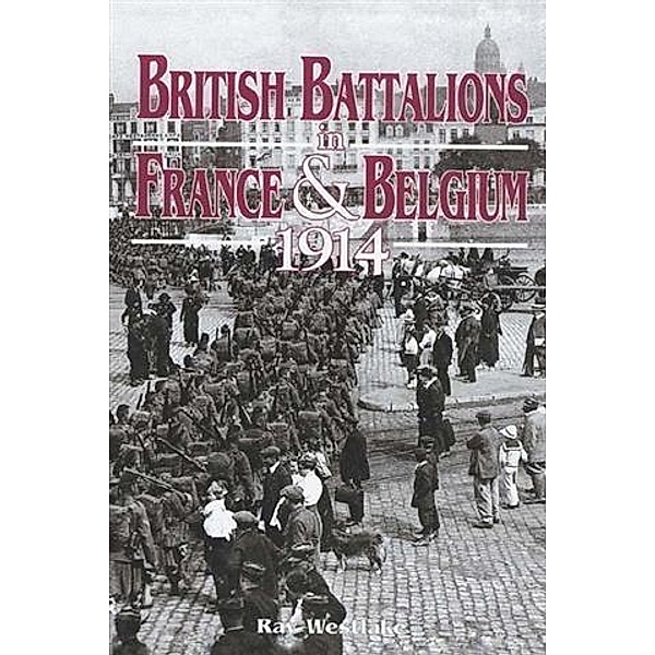 British Battalions in France & Belgium, Ray Westlake