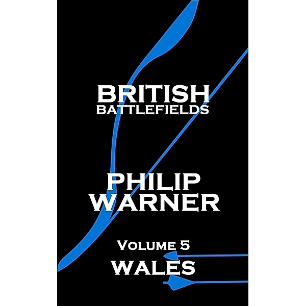 British Battlefields - Volume 5 - Wales, Phillip Warner