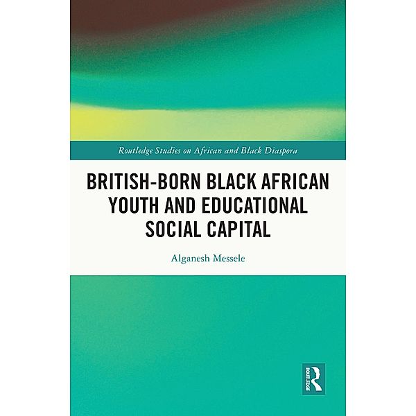 British-born Black African Youth and Educational Social Capital, Alganesh Messele