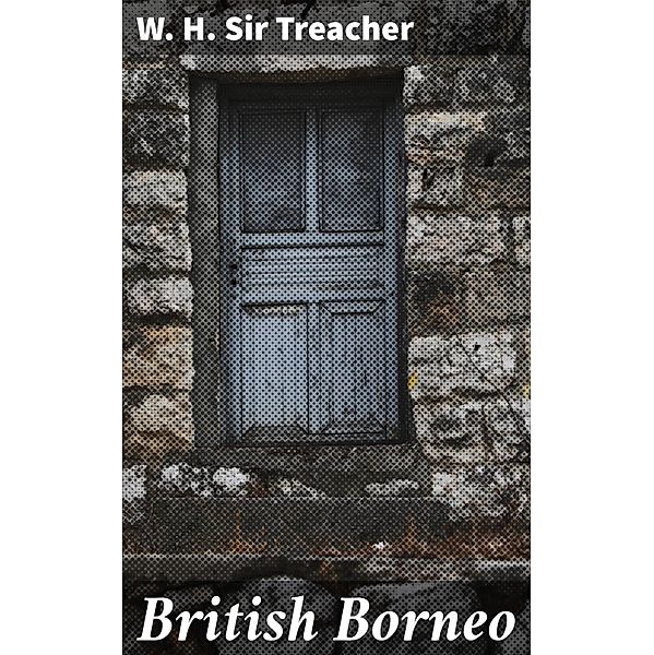 British Borneo, W. H. Treacher