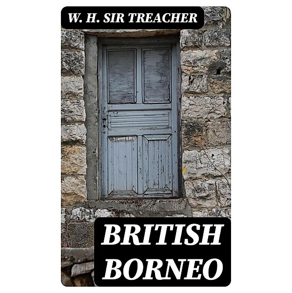 British Borneo, W. H. Treacher