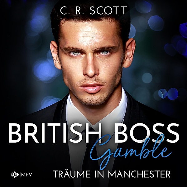 British Boss - 2 - Gamble: Träume in Manchester, C. R. Scott