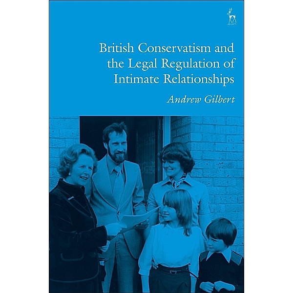 British Conservatism and the Legal Regulation of Intimate Relationships, Andrew Gilbert