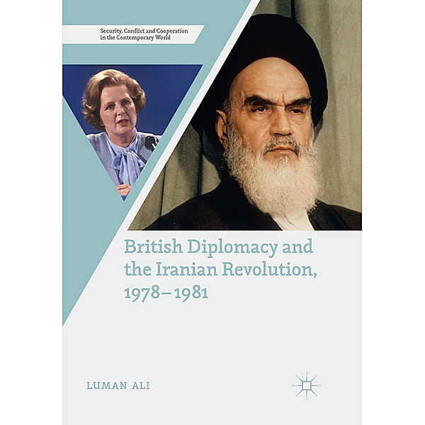 British Diplomacy and the Iranian Revolution, 1978-1981, Luman Ali