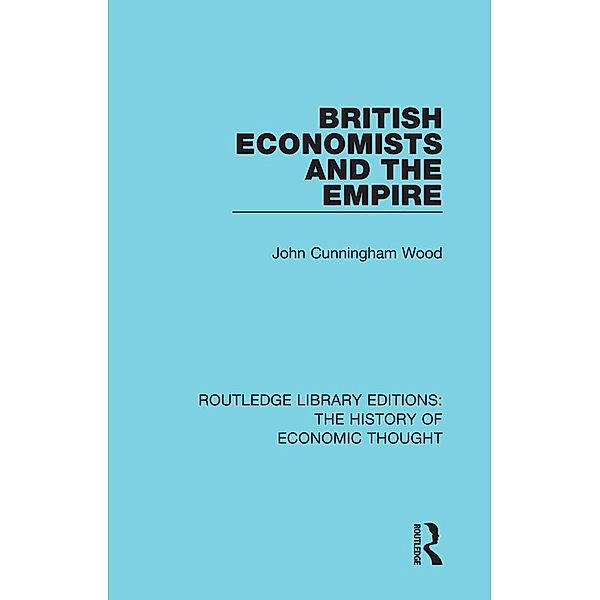 British Economists and the Empire, John Cunningham Wood