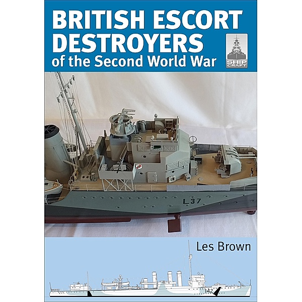 British Escort Destroyers of the Second World War / ShipCraft, Les Brown