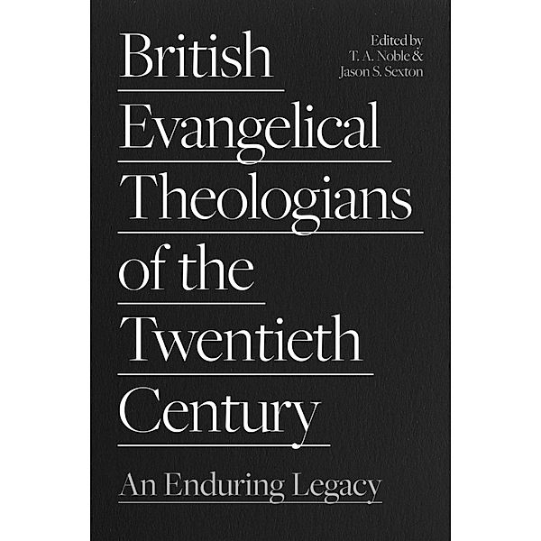 British Evangelical Theologians of the Twentieth Century