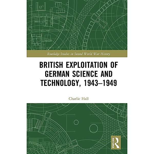 British Exploitation of German Science and Technology, 1943-1949, Charlie Hall