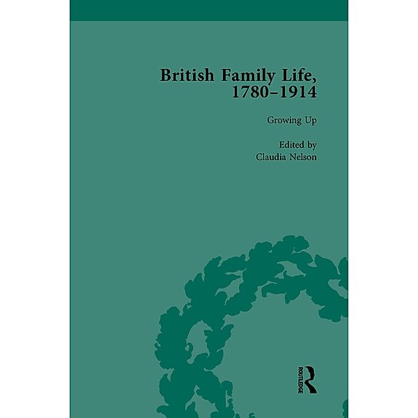 British Family Life, 1780-1914, Volume 1, Claudia Nelson, Julie-Marie Strange, Susan B Egenolf
